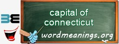 WordMeaning blackboard for capital of connecticut